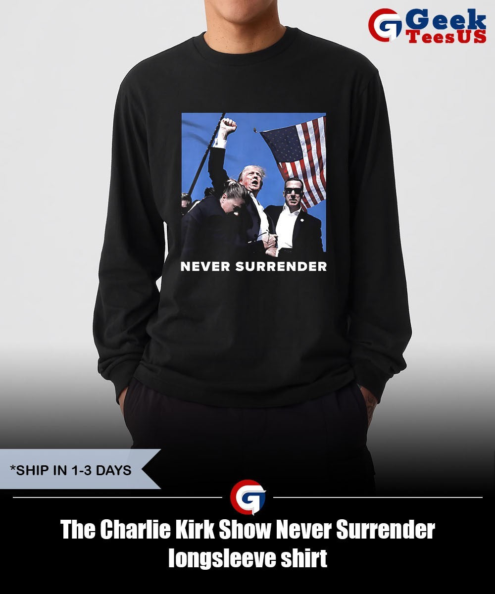 The Charlie Kirk Show Never Surrender shirt