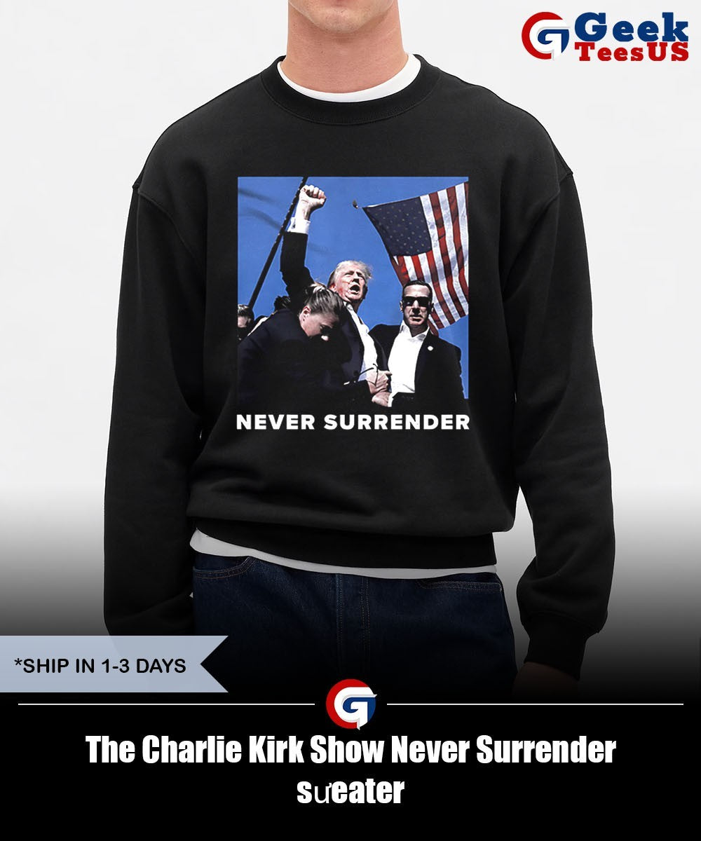 The Charlie Kirk Show Never Surrender shirt