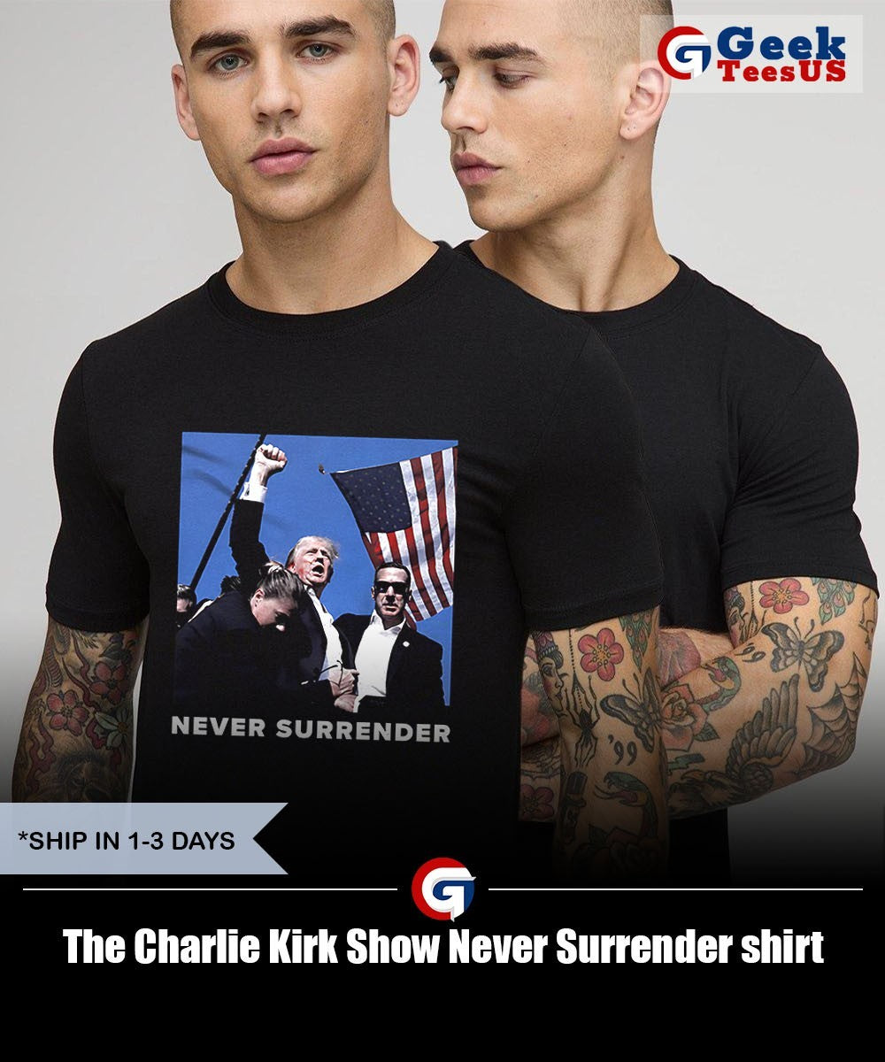 The Charlie Kirk Show Never Surrender shirt