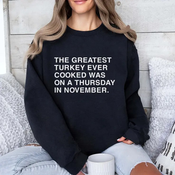 The Greatest Turkey Ever Cooked Was On A Thursday In November Shirt