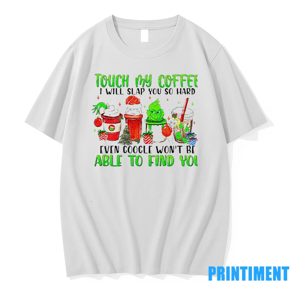 The Grinch Touch My Coffee I Will Slap You So Hard Even Google Wont Be