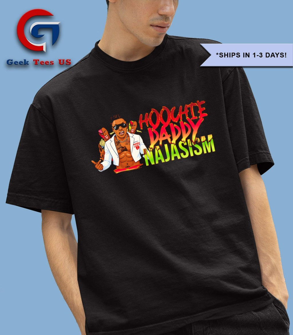 The Hoochie Daddy Najasism shirt