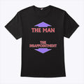 The Man The Disappointment T Shirt