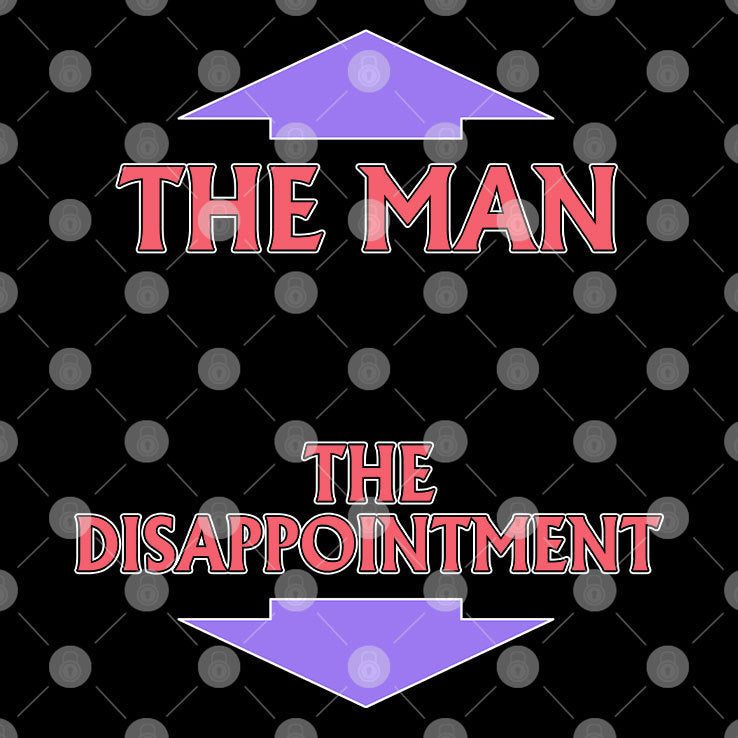 The Man The Disappointment T Shirt