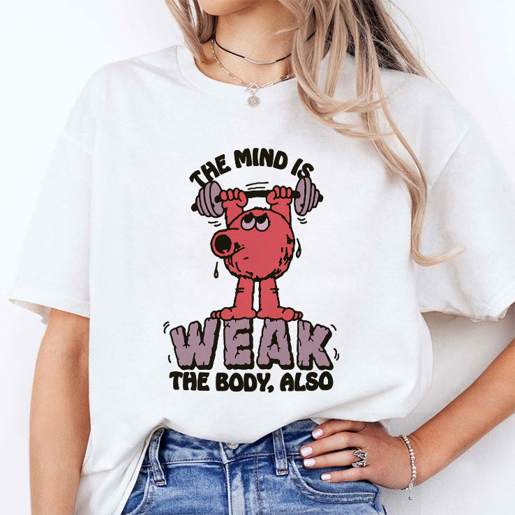 The Mind Is Weak The Body Also Shirt