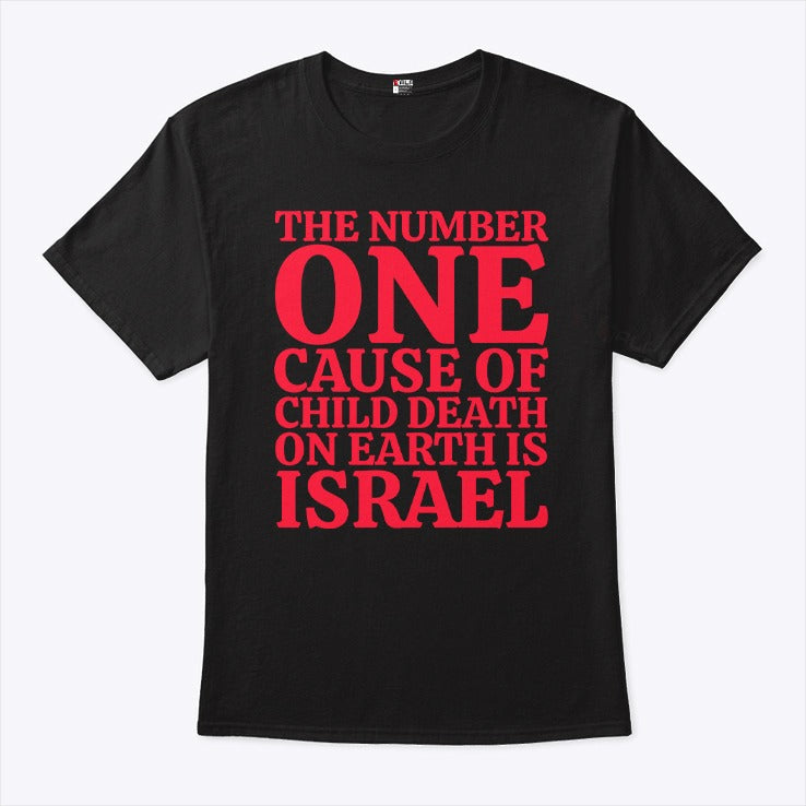 The Number One Cause Of Child Death On Earth Is Israel Shirt