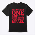 The Number One Cause Of Child Death On Earth Is Israel Shirt