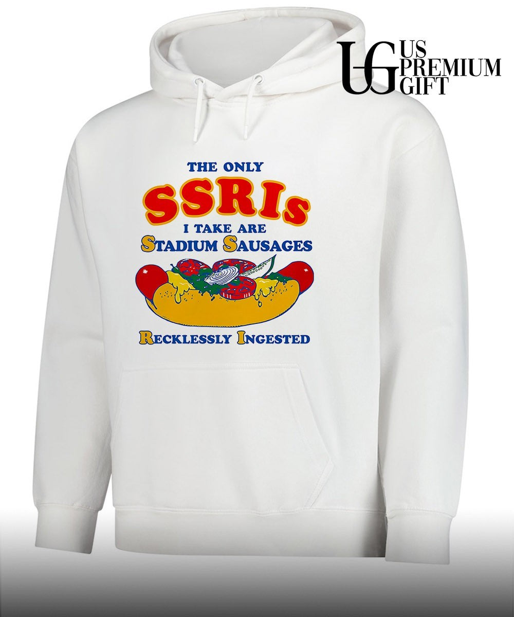 The Only SSRIs I Take are Stadium Sausages Recklessly Ingested shirt