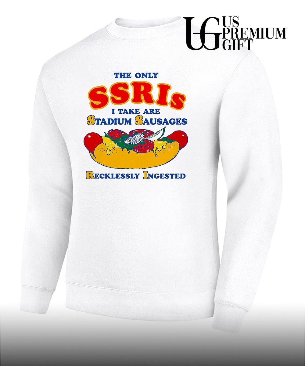 The Only SSRIs I Take are Stadium Sausages Recklessly Ingested shirt
