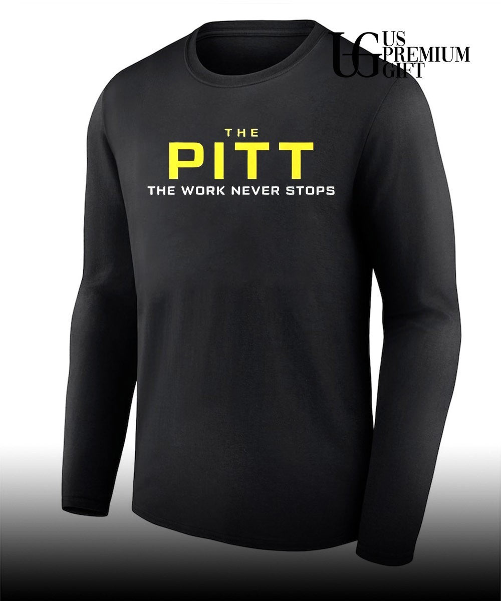 The Pitt the work never stops shirt