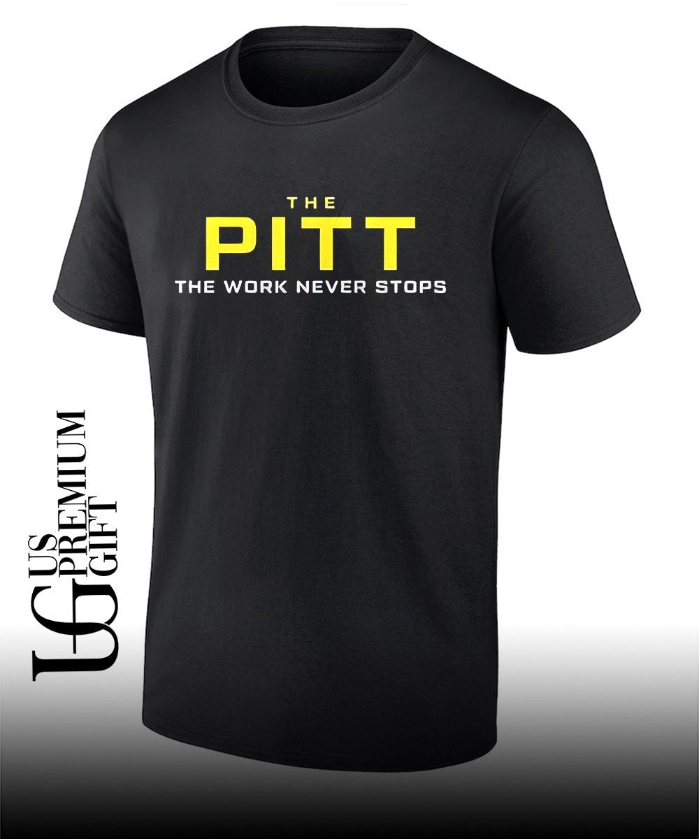 The Pitt the work never stops shirt