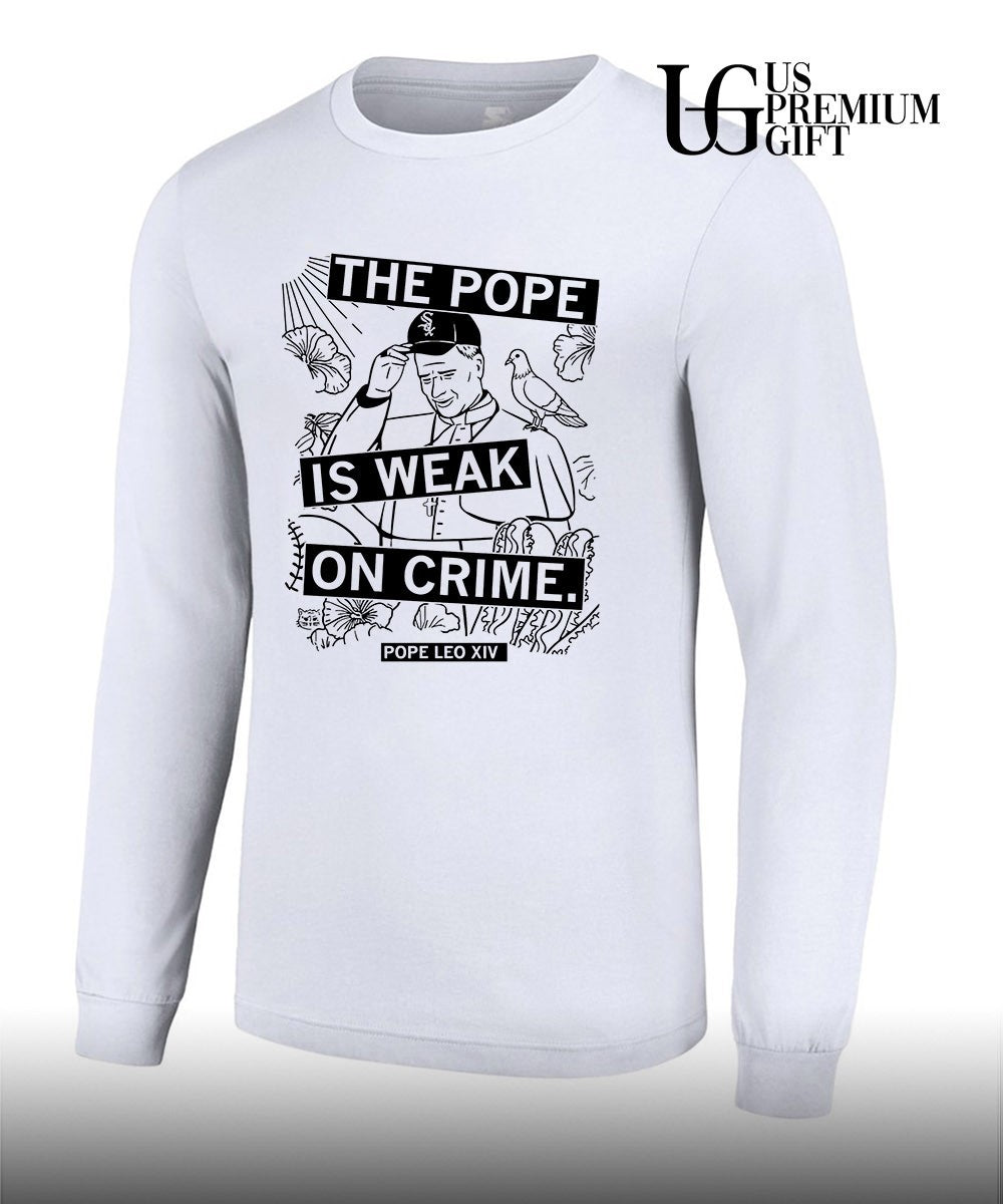 The Pope Is Weak On Crime Pope Leo XIV shirt