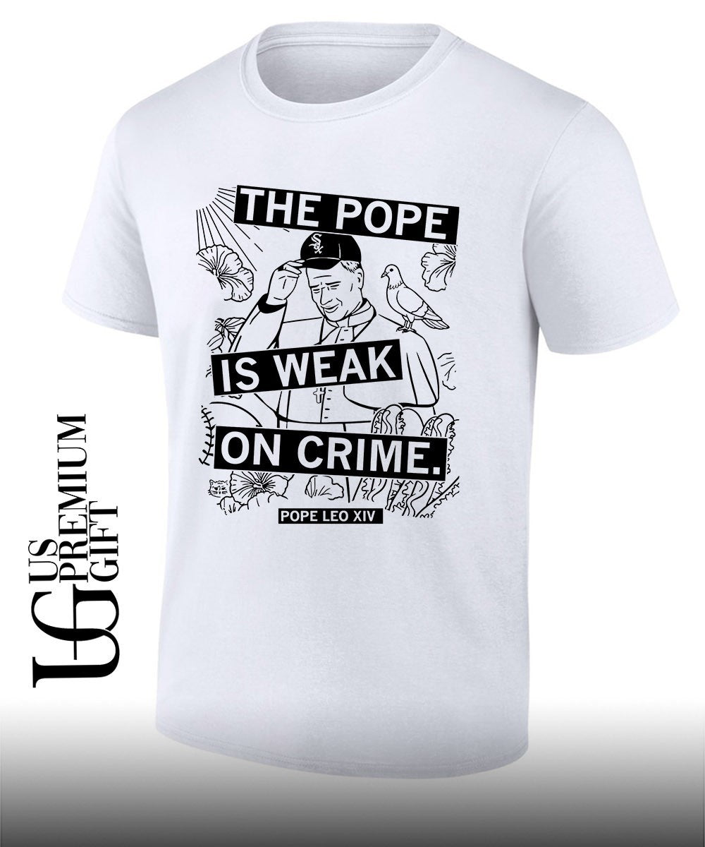 The Pope Is Weak On Crime Pope Leo XIV shirt
