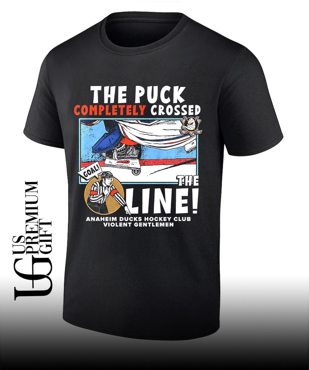 The Puck Completely Crossed the Line Anaheim Ducks hockey shirt