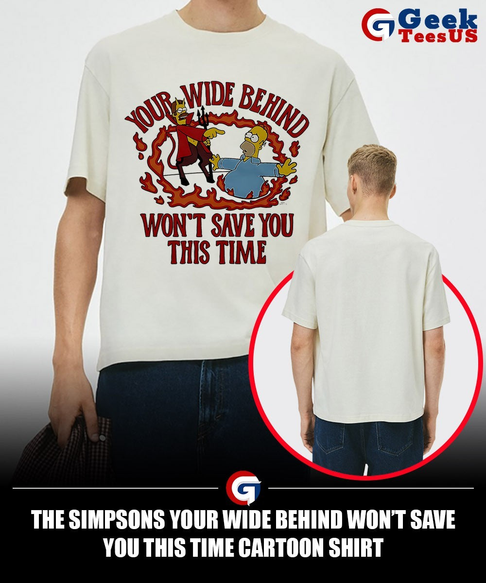 The Simpsons your wide behind won’t save you this time cartoon shirt