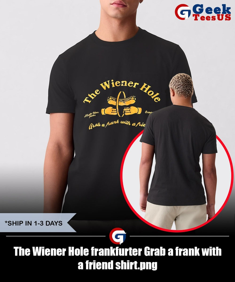 The Wiener Hole frankfurter Grab a frank with a friend shirt