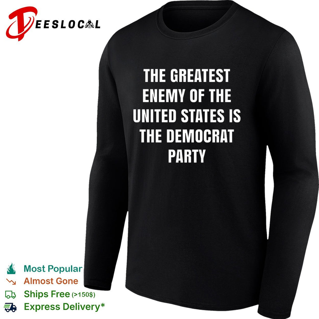 The greatest enemy of the united states is the democrat party shirt