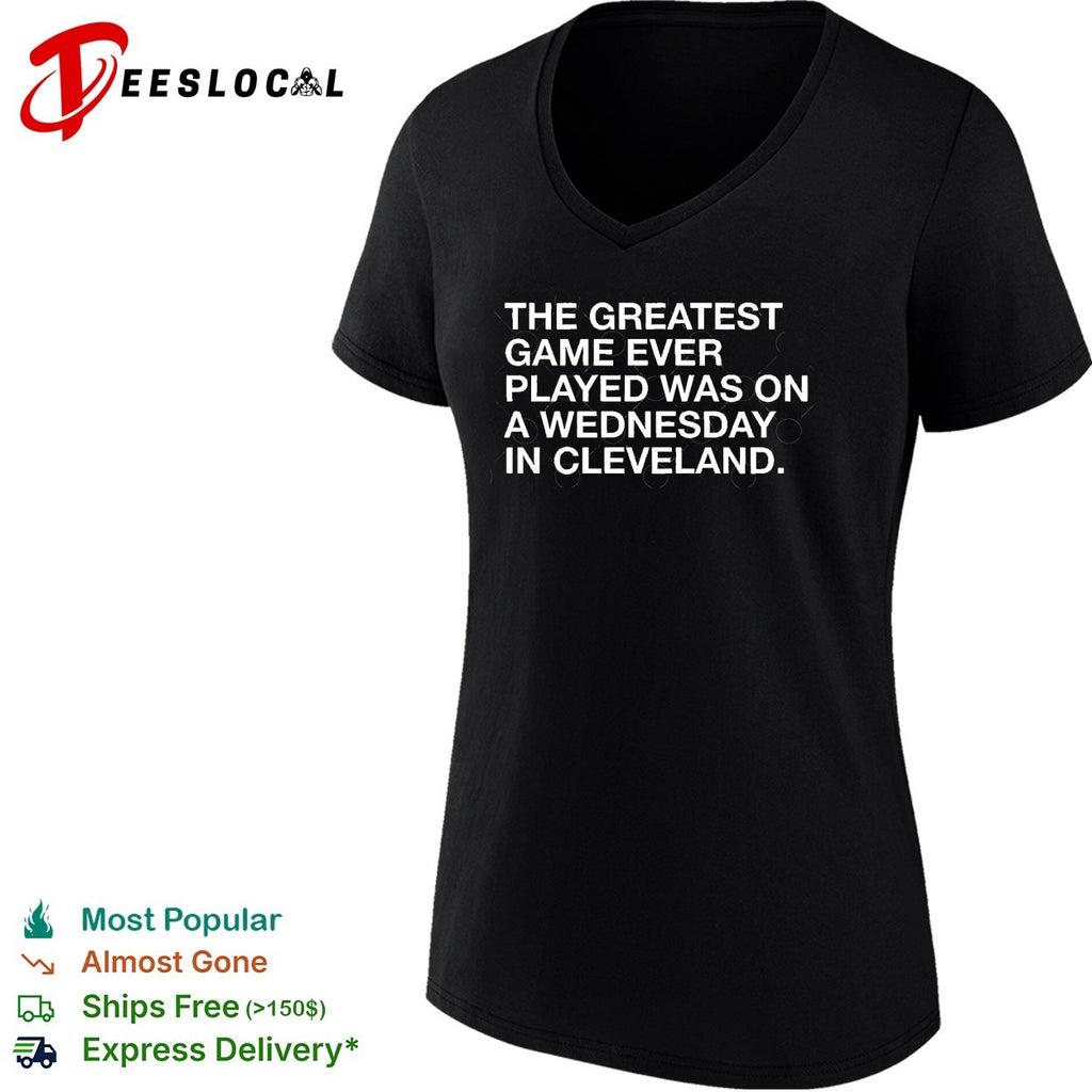The greatest game ever played was on a wednesday in cleveland sports quote shirt