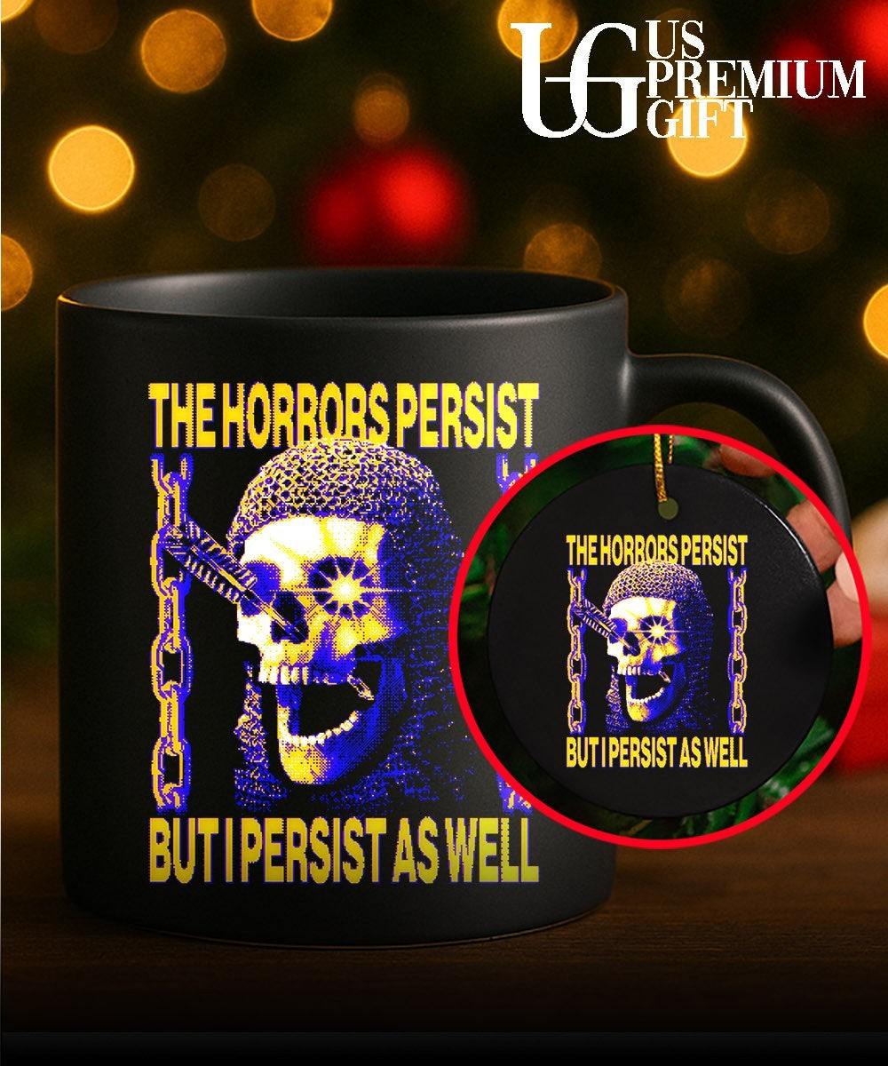 The horrors persist but I persist as well shirt