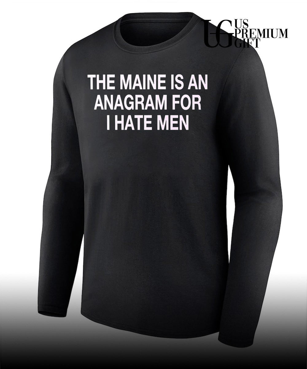 The maine is an Anagram for I hate men shirt