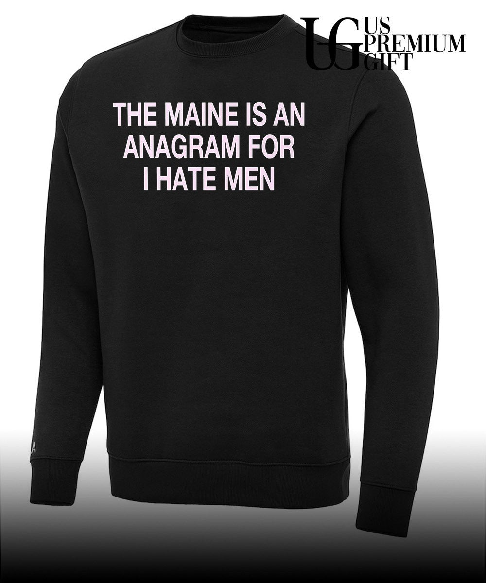 The maine is an Anagram for I hate men shirt