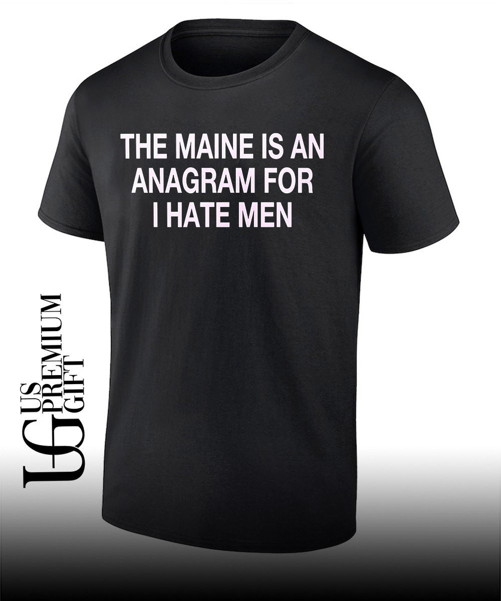 The maine is an Anagram for I hate men shirt