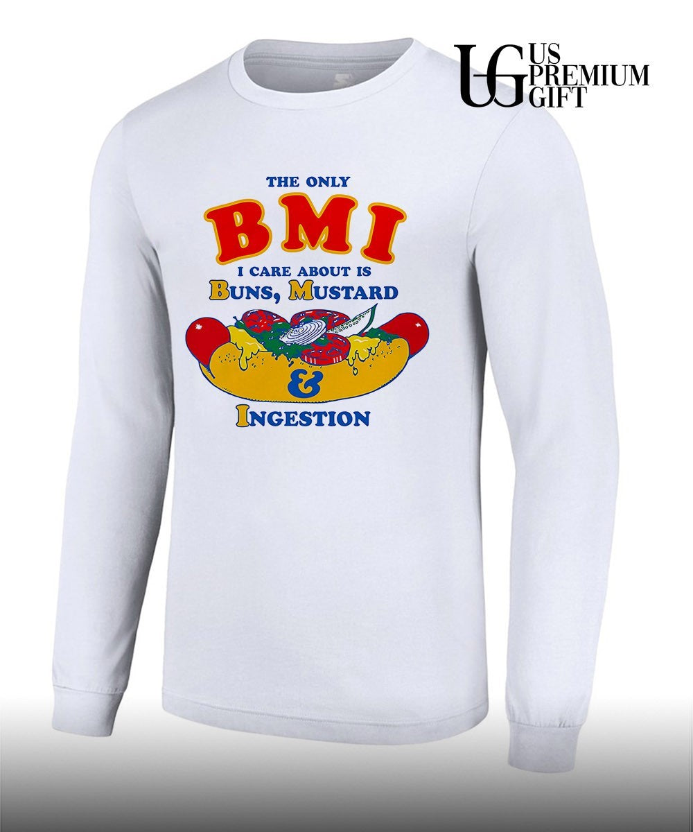 The only BMI I care about is buns mustard and ingestion shirt