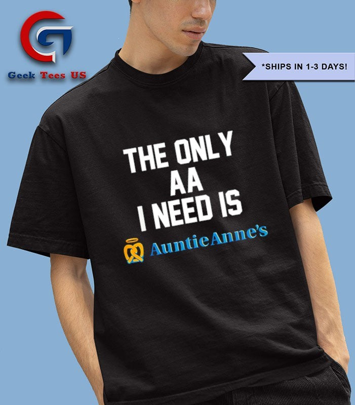 The only aa I need is Auntie Anne’s shirt