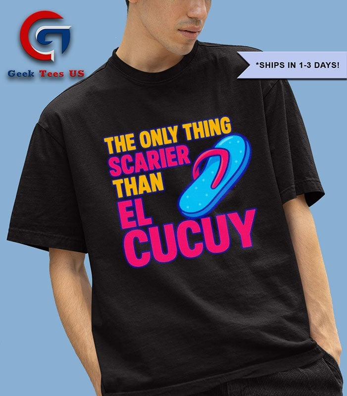 The only thing scarier than el cucuy shirt
