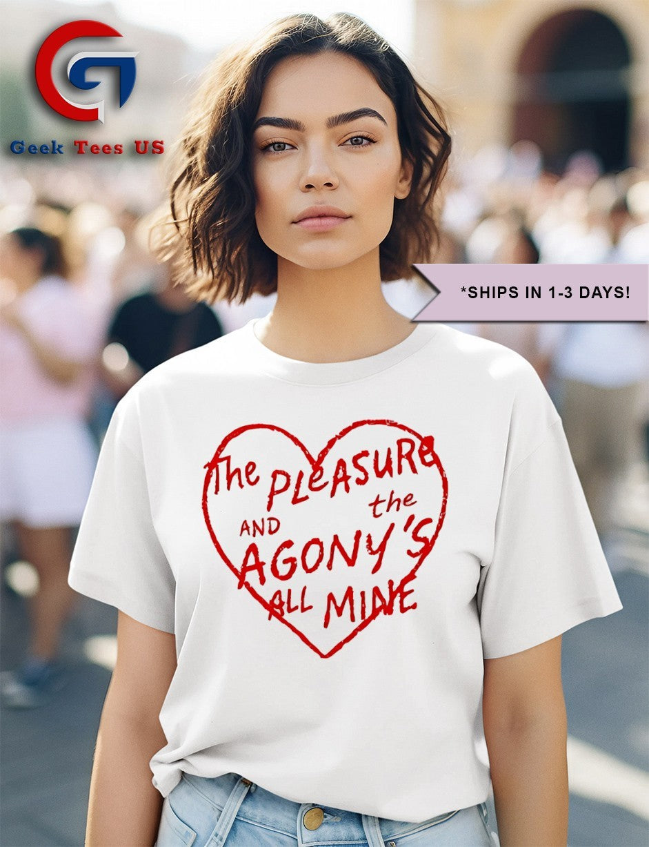 The pleasure and the Agony’s all mine shirt