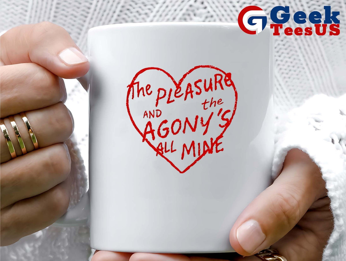The pleasure and the Agony’s all mine shirt