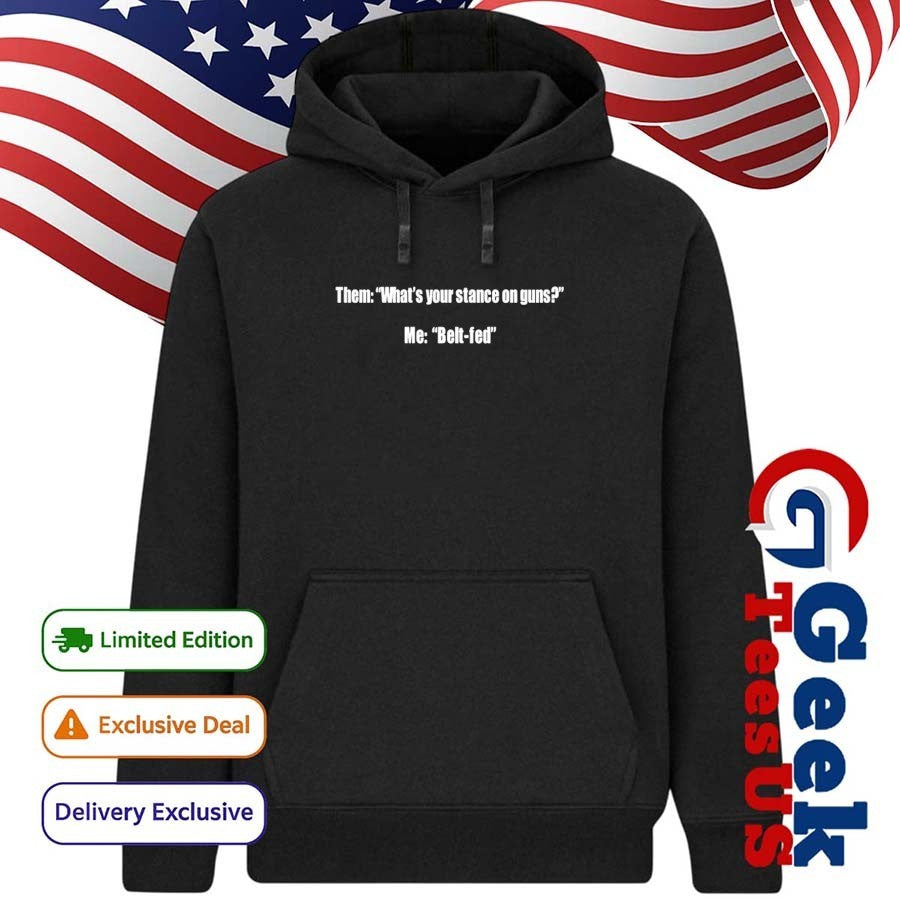 Them what’s your stance on guns me belt fed shirt