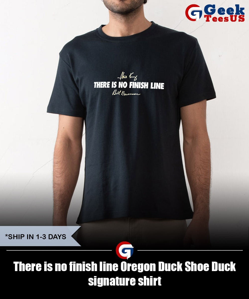 There is no finish line Oregon Duck Shoe Duck signature shirt
