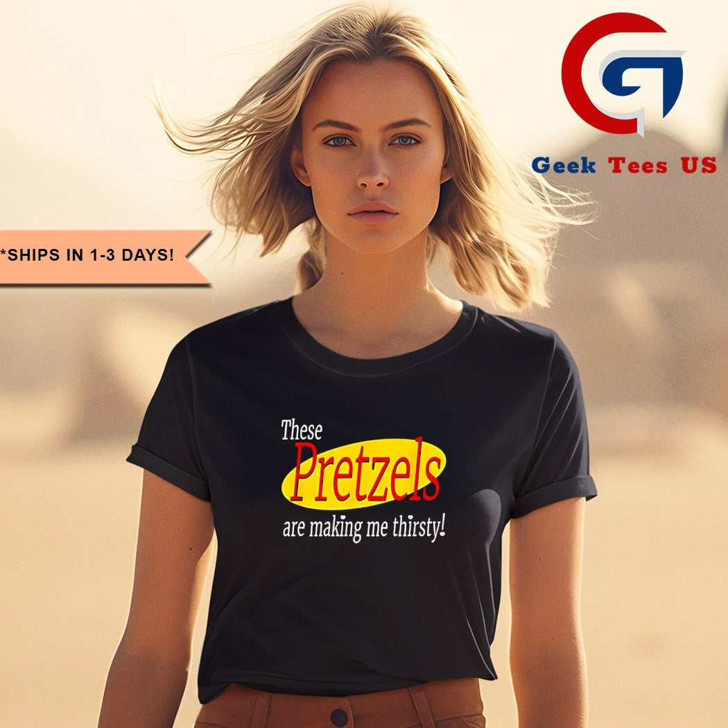 These Pretzels are making me thirsty seinfeld shirt