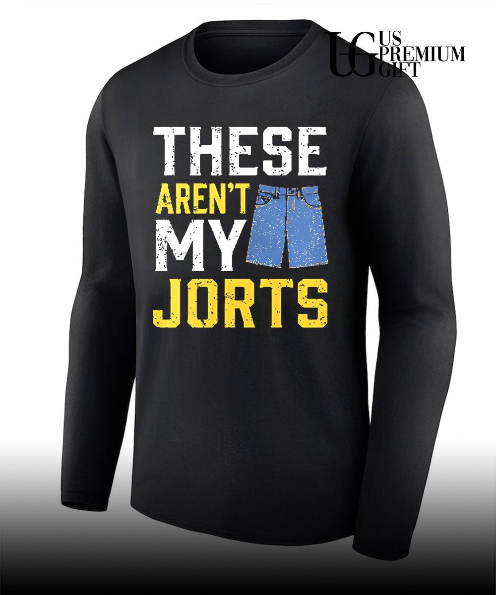 These are not my jorts shirt