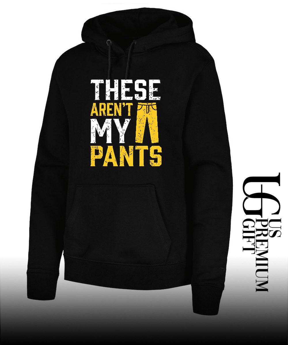 These are not my pants shirt
