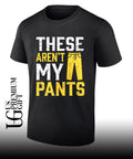 These are not my pants shirt