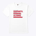 They Call Me Isopropyl The Way I’m Rubbing Myself While Drinking Alcohol Shirt