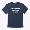 They Never Call You A Liar T Shirt
