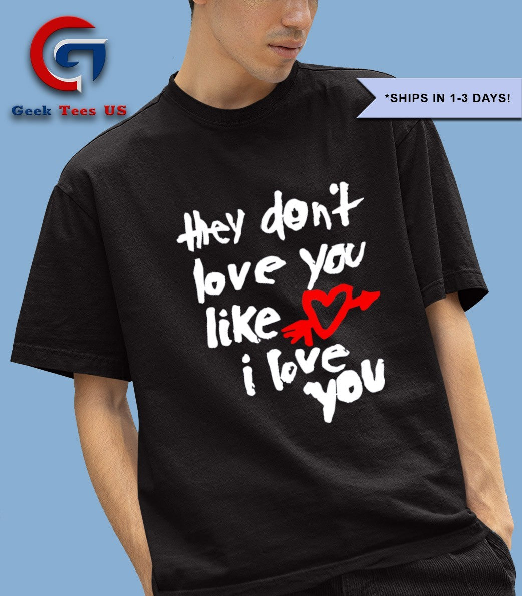 They don’t love you like I love you shirt