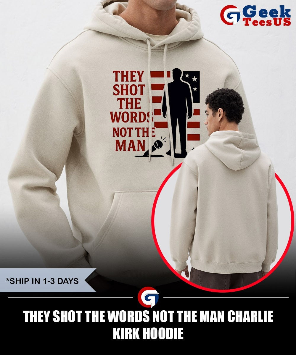 They shot the words not the man Charlie Kirk shirt