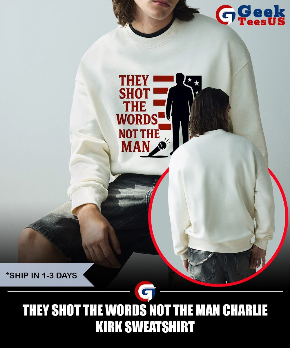 They shot the words not the man Charlie Kirk shirt