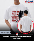 They shot the words not the man Charlie Kirk shirt
