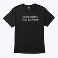 Thick Thighs Thin Patience Shirt