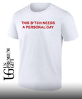 This btch needs a personal day shirt