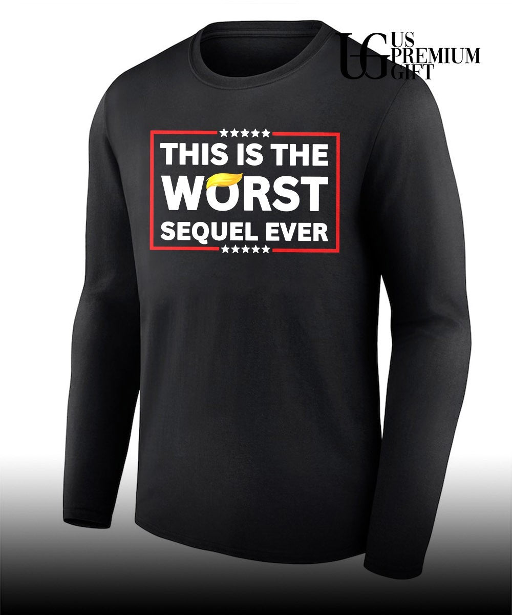 This is the Worst sequel ever Trump shirt