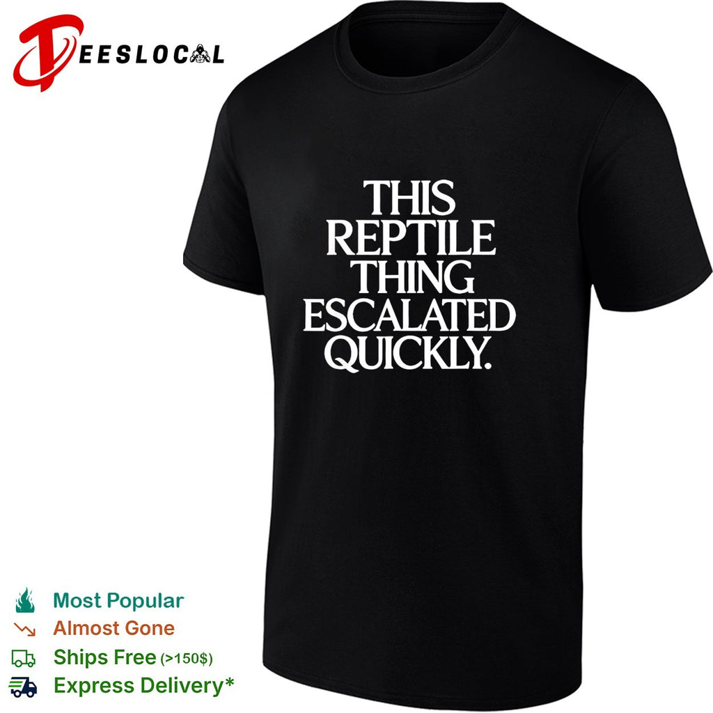 This reptile thing escalated quickly bold sarcastic statement quote typography shirt
