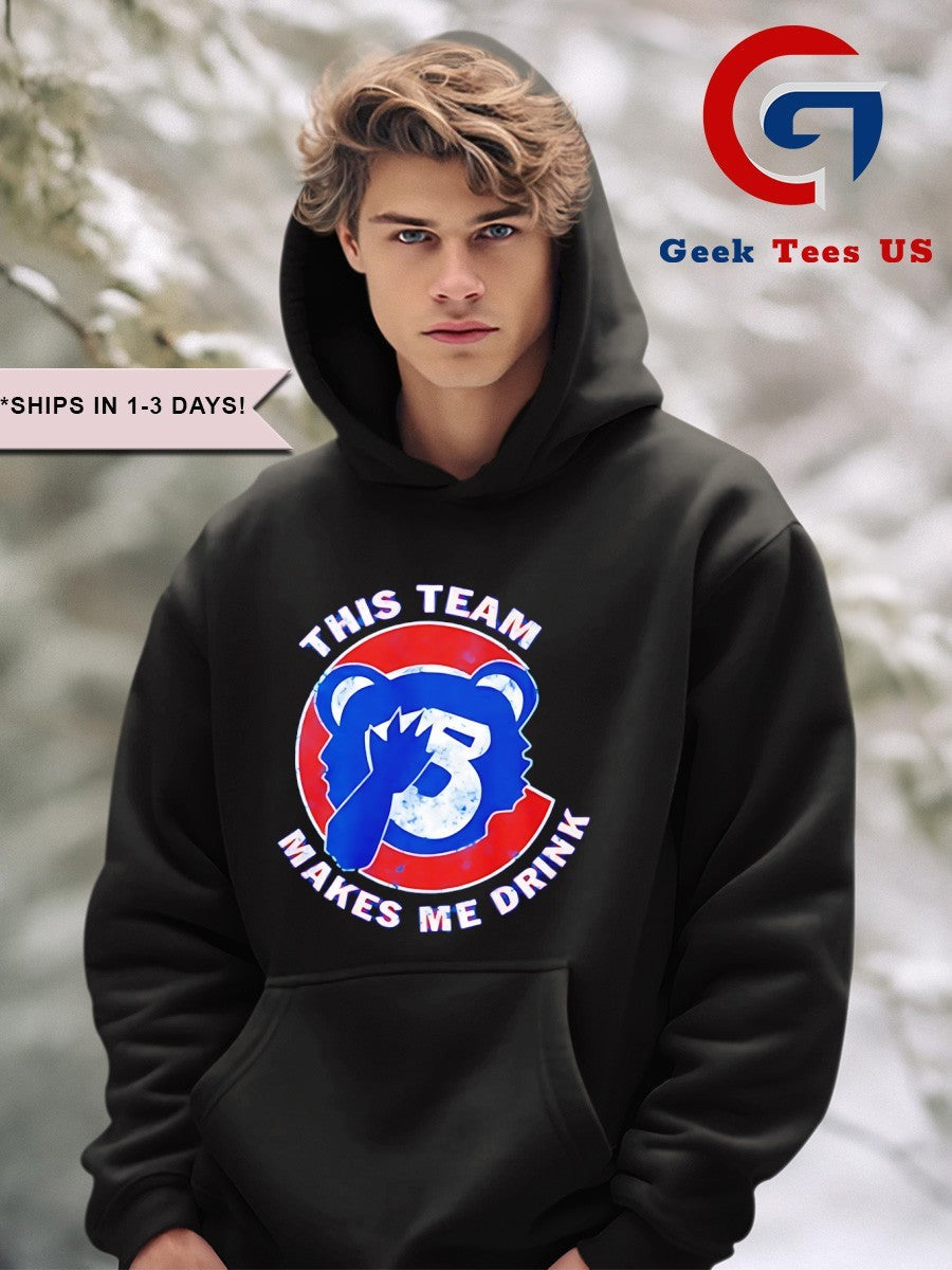 This team makes me drink Chicago Cubs shirt