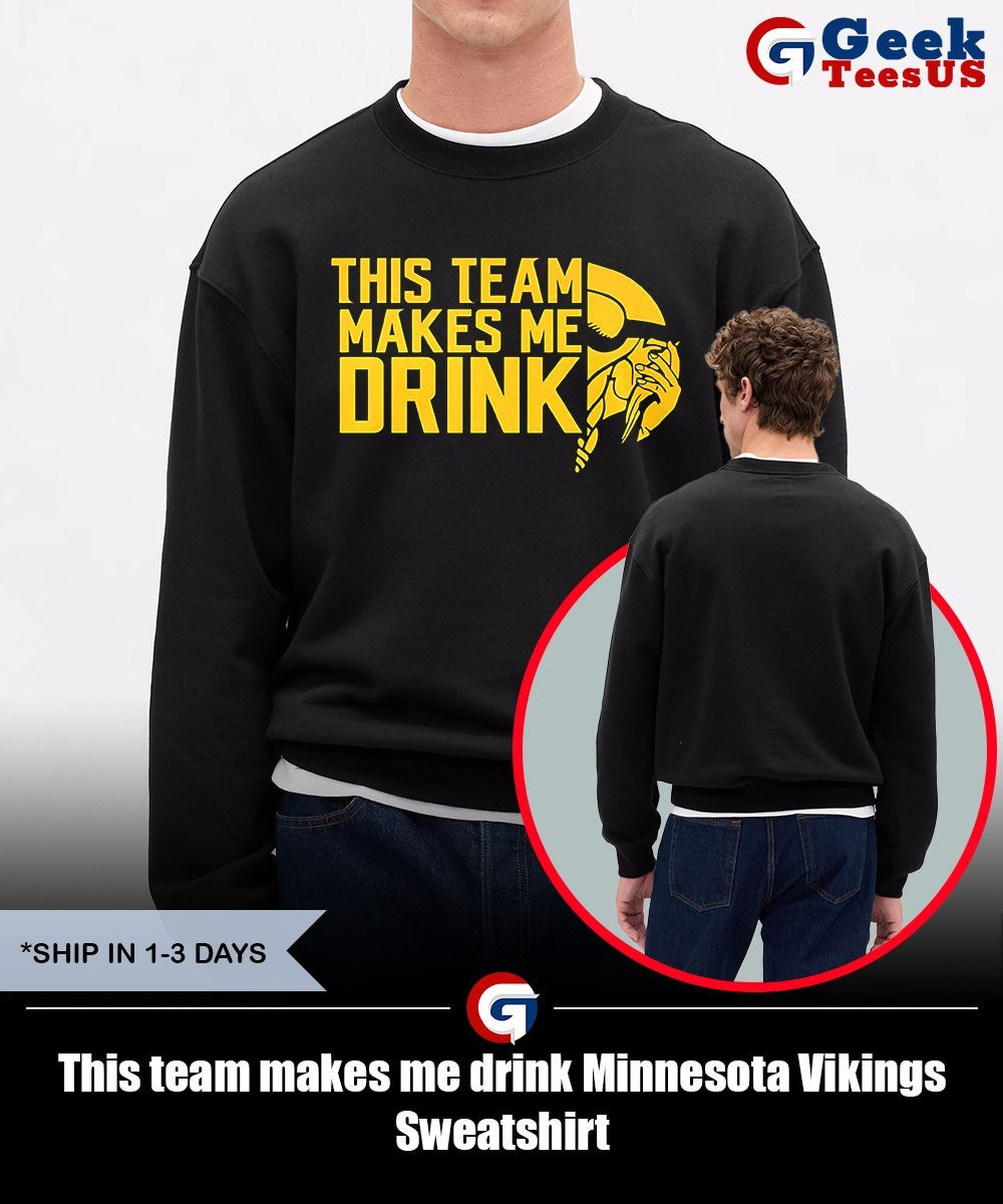 This team makes me drink Minnesota Vikings shirt