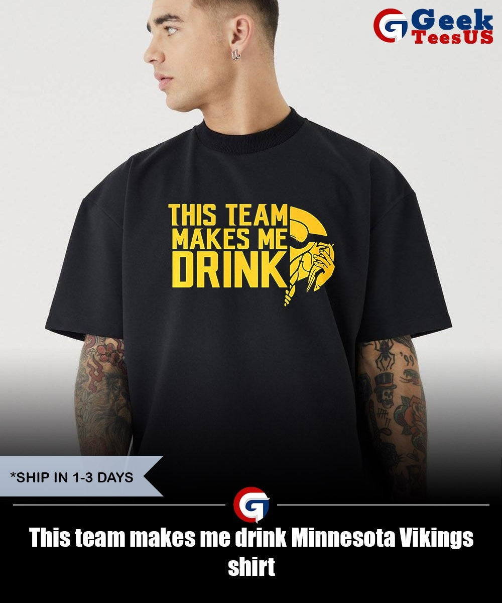 This team makes me drink Minnesota Vikings shirt
